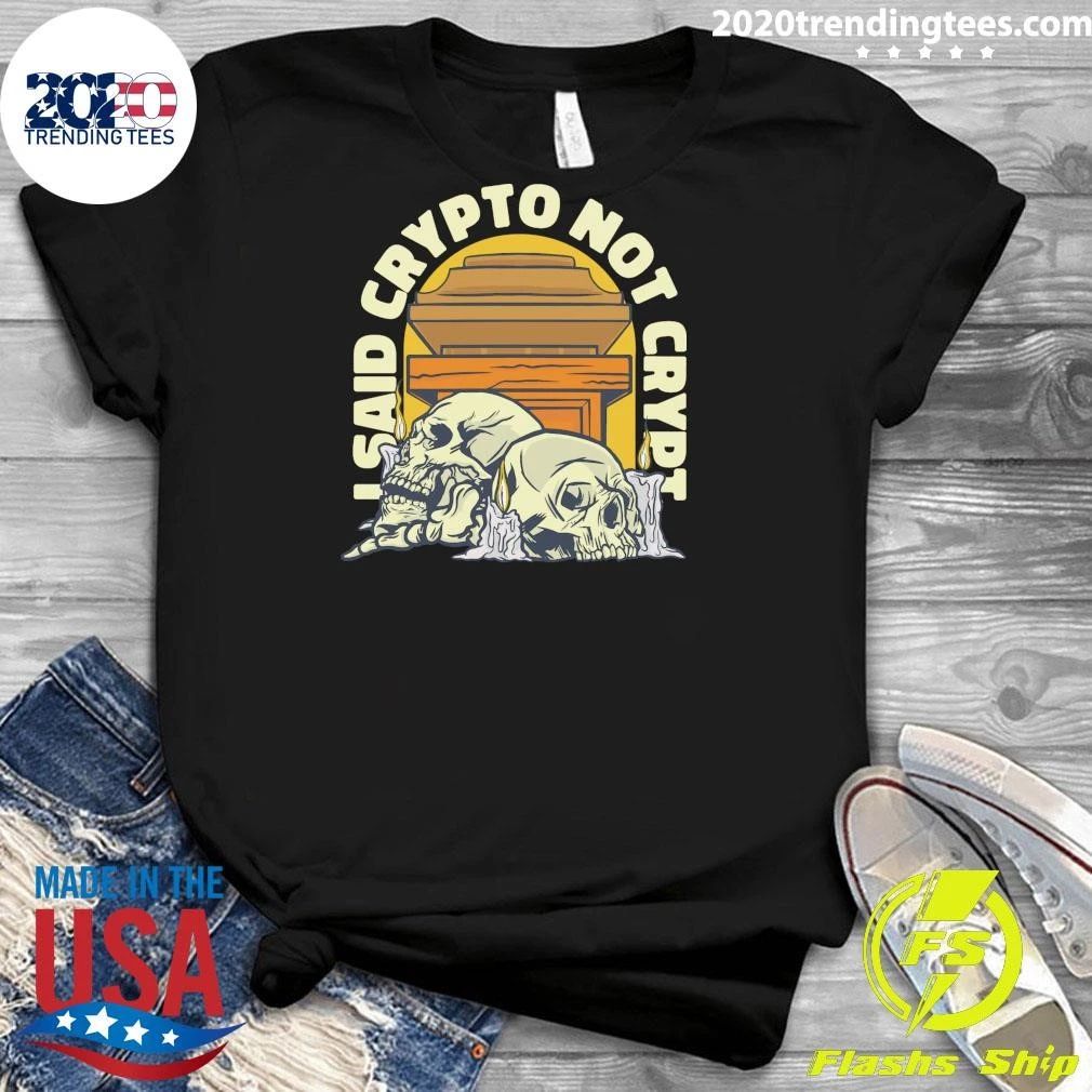 I Said Crypto Not Crypt Cryptocurrency Skulls Shirt