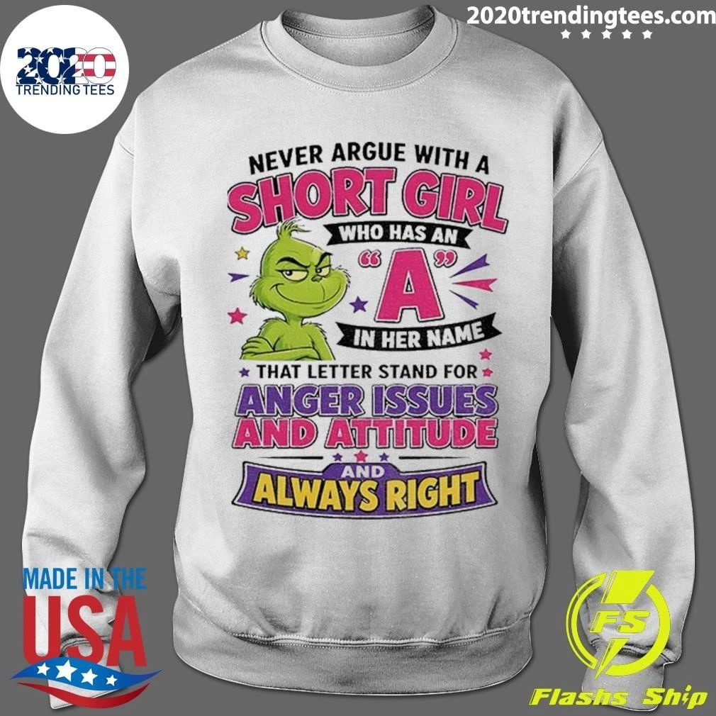 Grinch L Never Argue With A Short Girl Who Has An A In Her Name Shirt