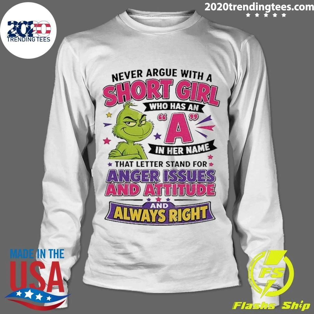 Grinch L Never Argue With A Short Girl Who Has An A In Her Name Shirt