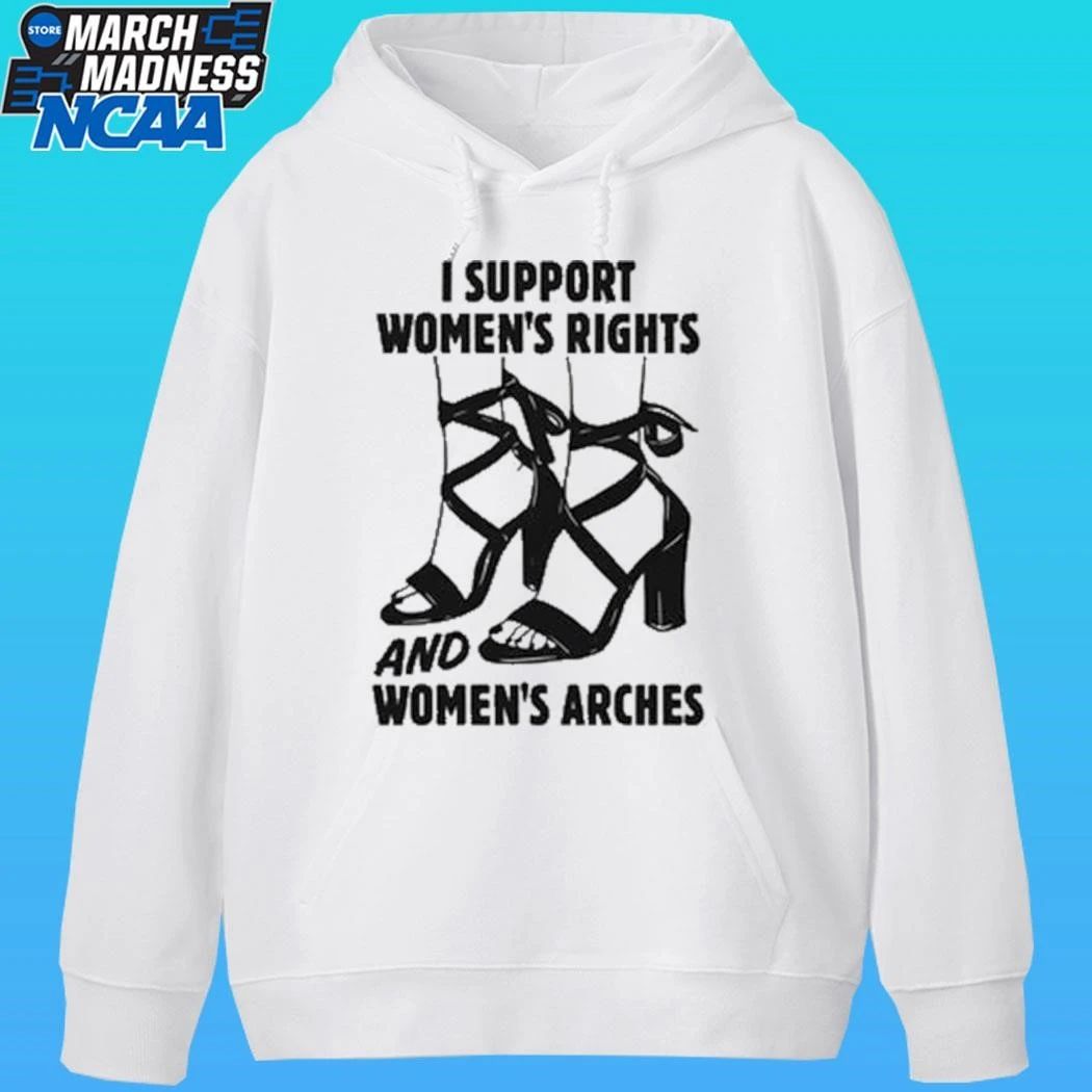 I Support Women’s Rights And Women’s Arches Shirt