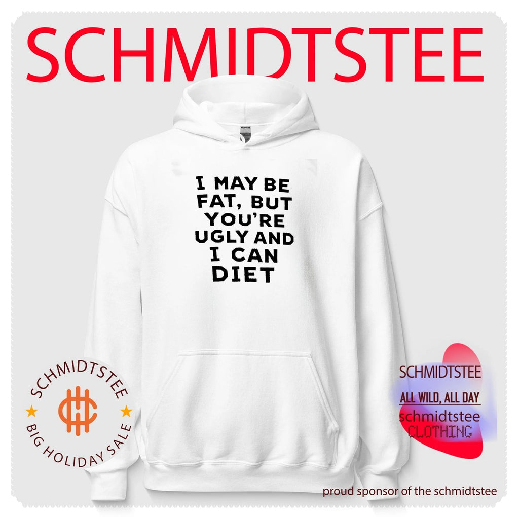 I may be fat but you’re ugly and I cant diet shirt