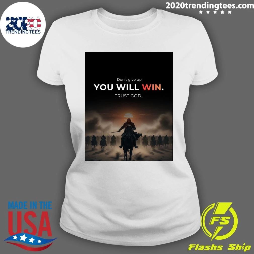 Don’t Give Up You Will Win Trust God Shirt