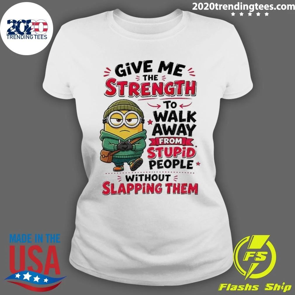 Minion Give Me The Strength To Walk Away From Stupid People Without Shirt