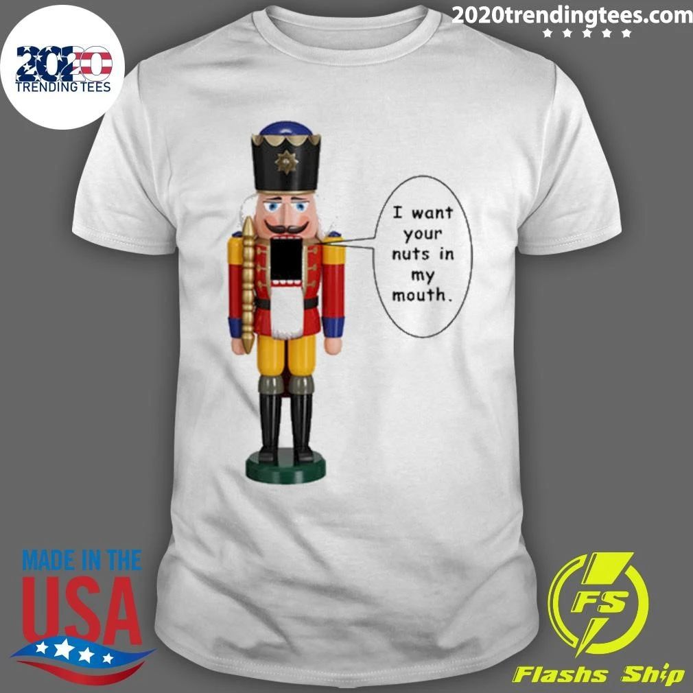 I Want Your Nuts In My Mouth Juniors Shirt