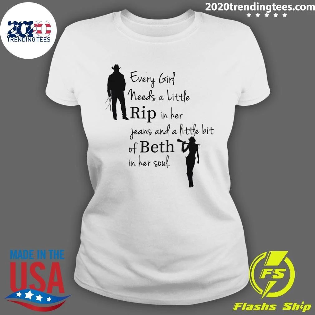 Every Girl Needs A Little Rip in Her Jeans and a Little Bit of Beth in Her Soul Shirt