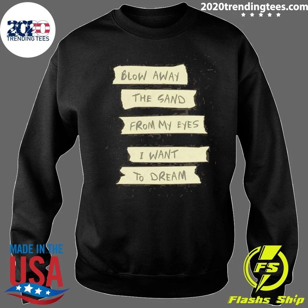 Blow Away The Sand From My Eyes I Want To Dream Tee Shirt