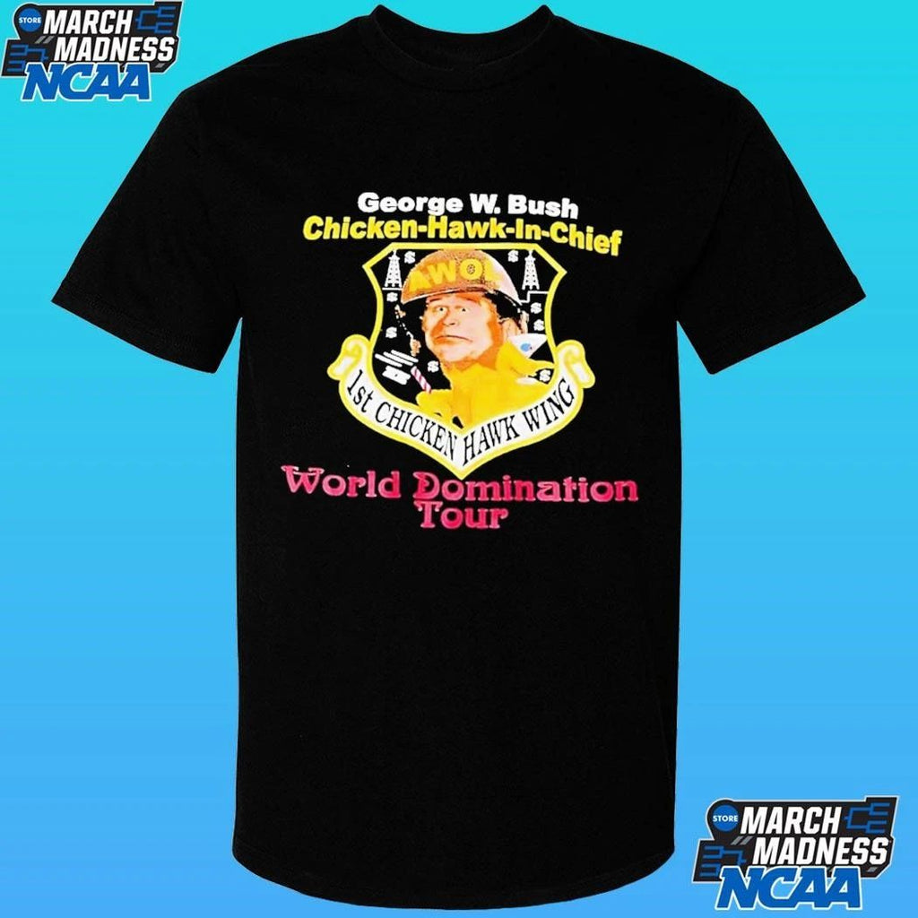 George W Bush Chicken Hawk In Chief World Domination Tour Shirt