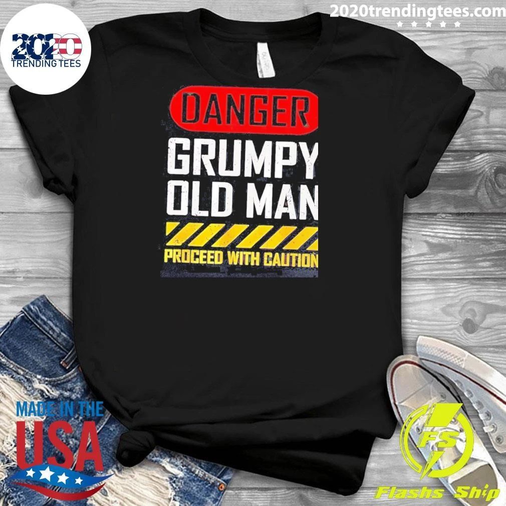 Danger Grumpy Old Man Proceed With Caution Shirt