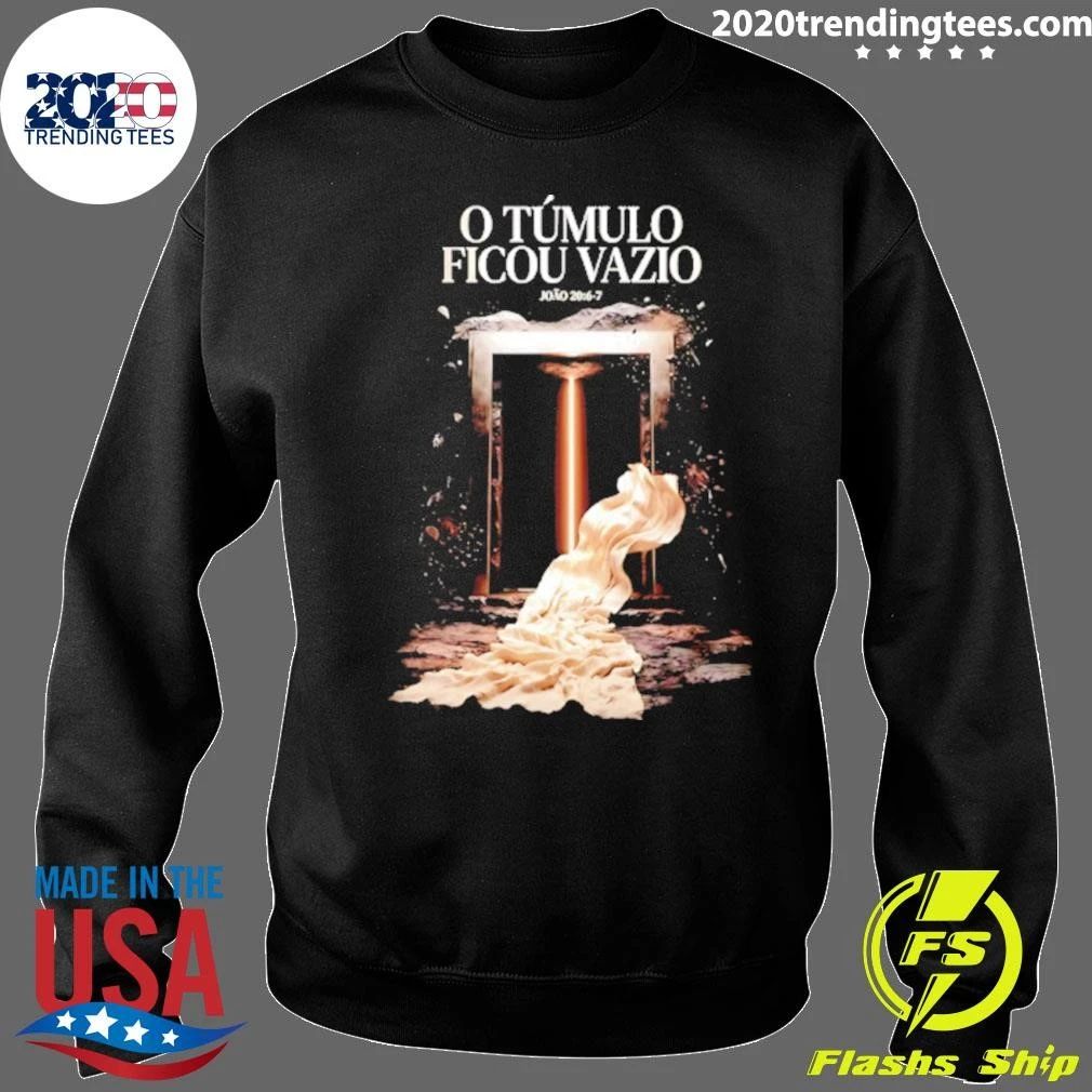 O Túmulo Ficou Vazio João 20 6-7 Easter Shirt