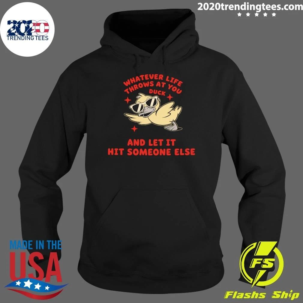 Whatever Life Throws At You Duck and Let It Hit Someone Else Shirt