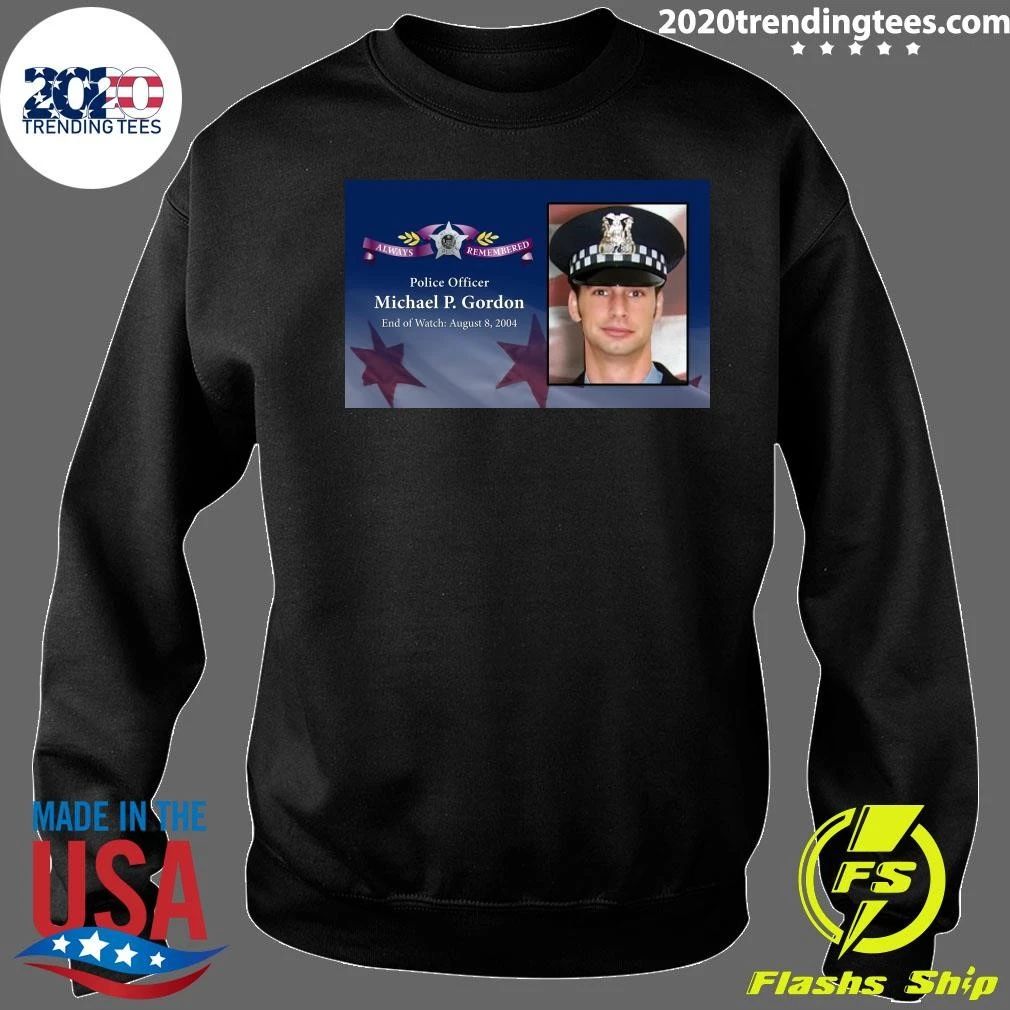 Police Officer Michael P. Gordon End of Watch August 8, 2004 Shirt