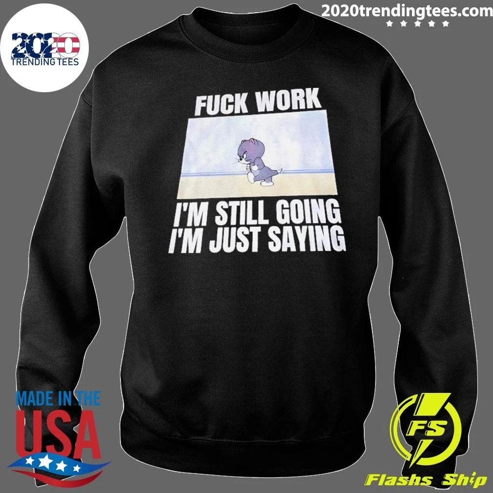 Tom And Jerry Fuck Work I’m Still Going I’m Just Saying Shirt