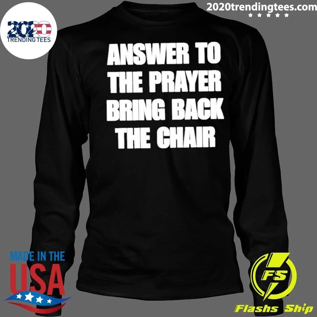 Awesome Answer To The Prayer Bring Back The Chair Shirt