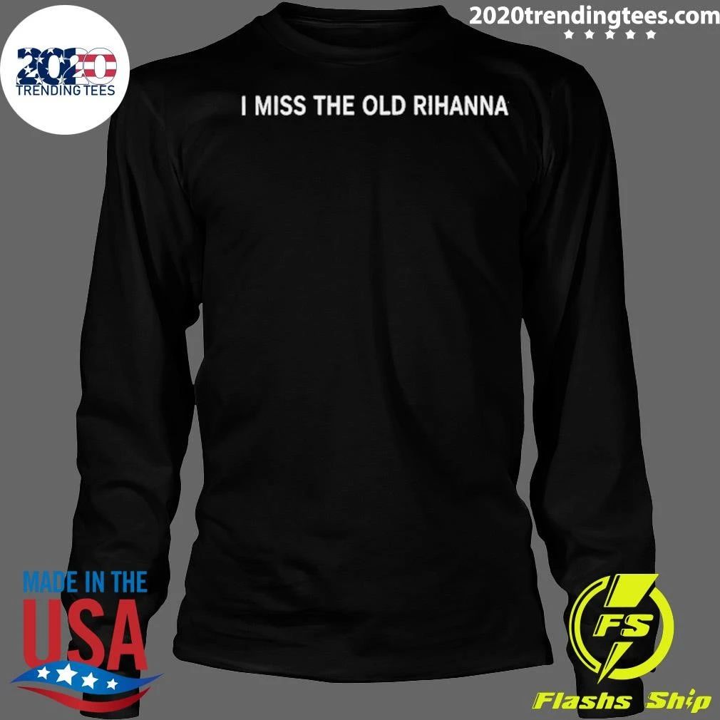 I Miss The Old Rihanna Shirt