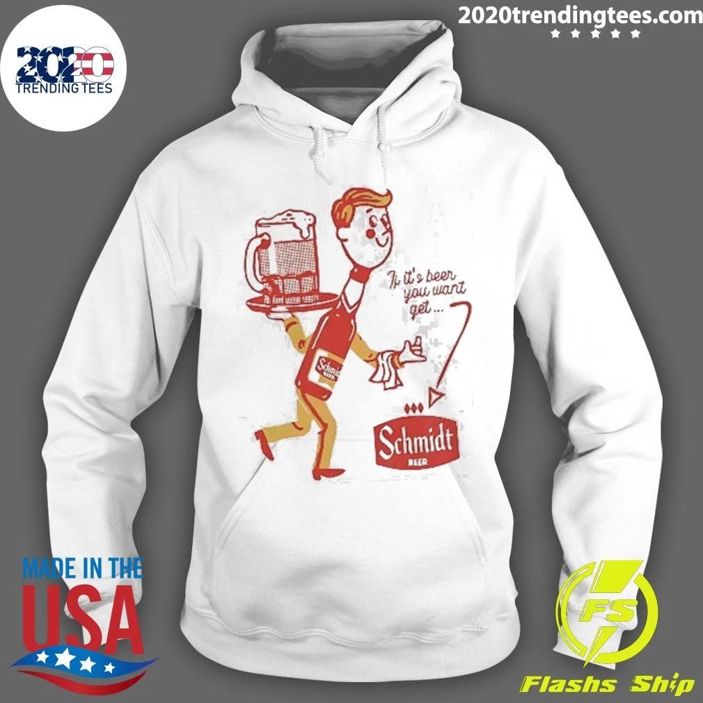 If It’s Beer You Want Get Schmidt Beer Character Shirt