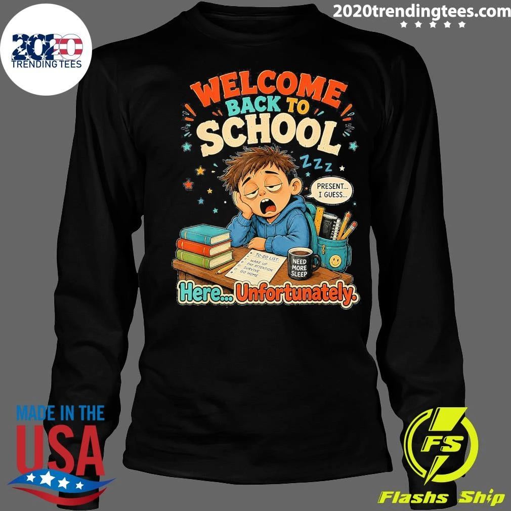 Welcome Back To School Present I Guess Here Unfortunately Shirt