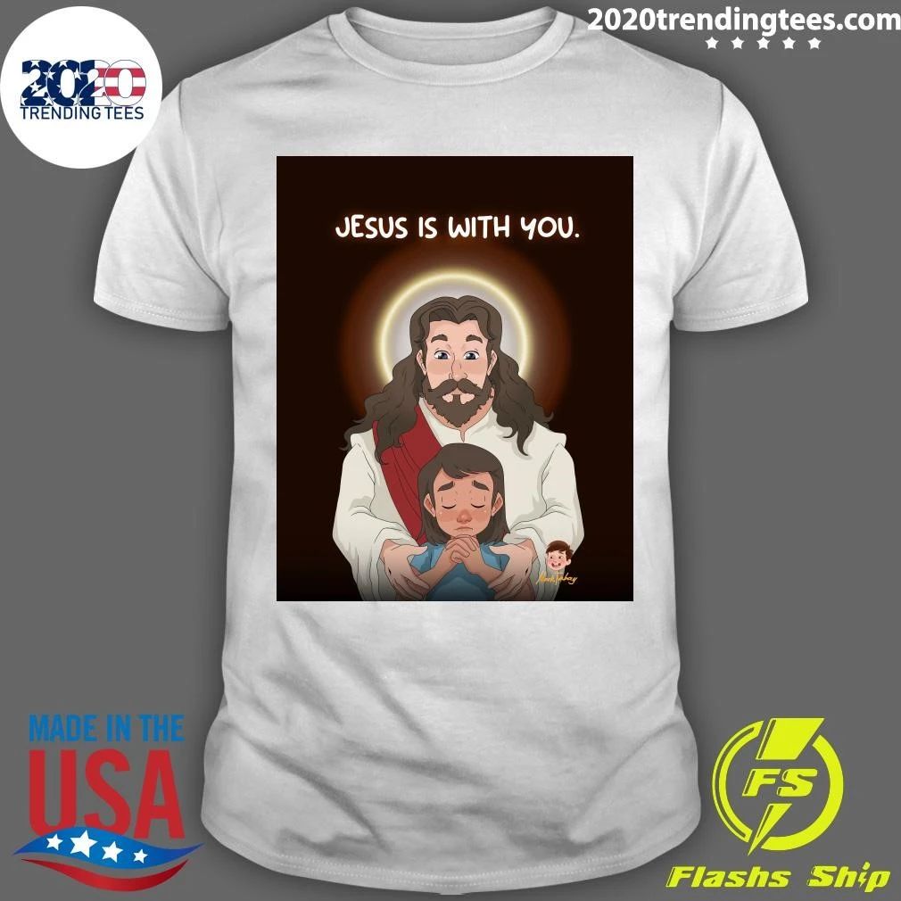 Jesus Is With You Shirt
