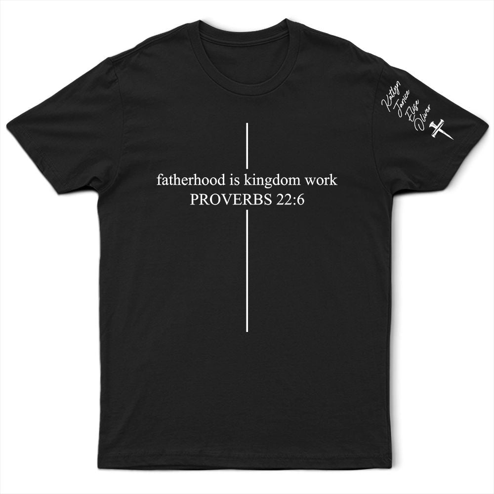 Fatherhood Is Kingdom Work With Children Names - Personalized T Shirt