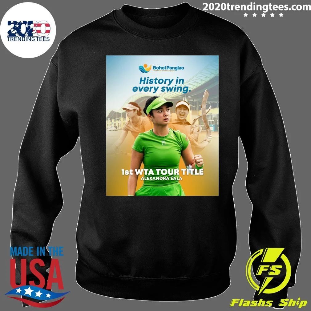 History In Every Swing 1st Wta Tour Title Alexandra Eala Shirt