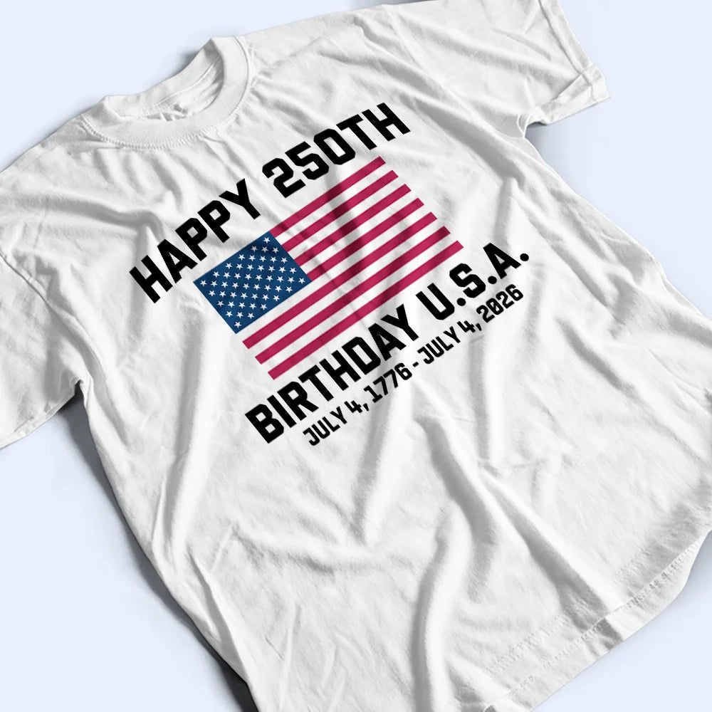 Happy 250th Birthday USA - T Shirt