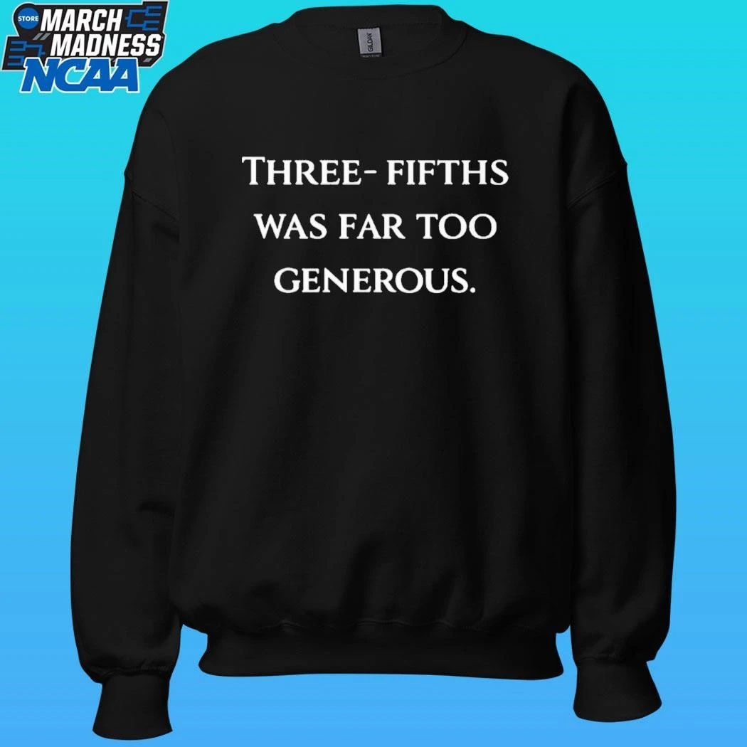 Three Fifths Was Far Too Generous Shirt
