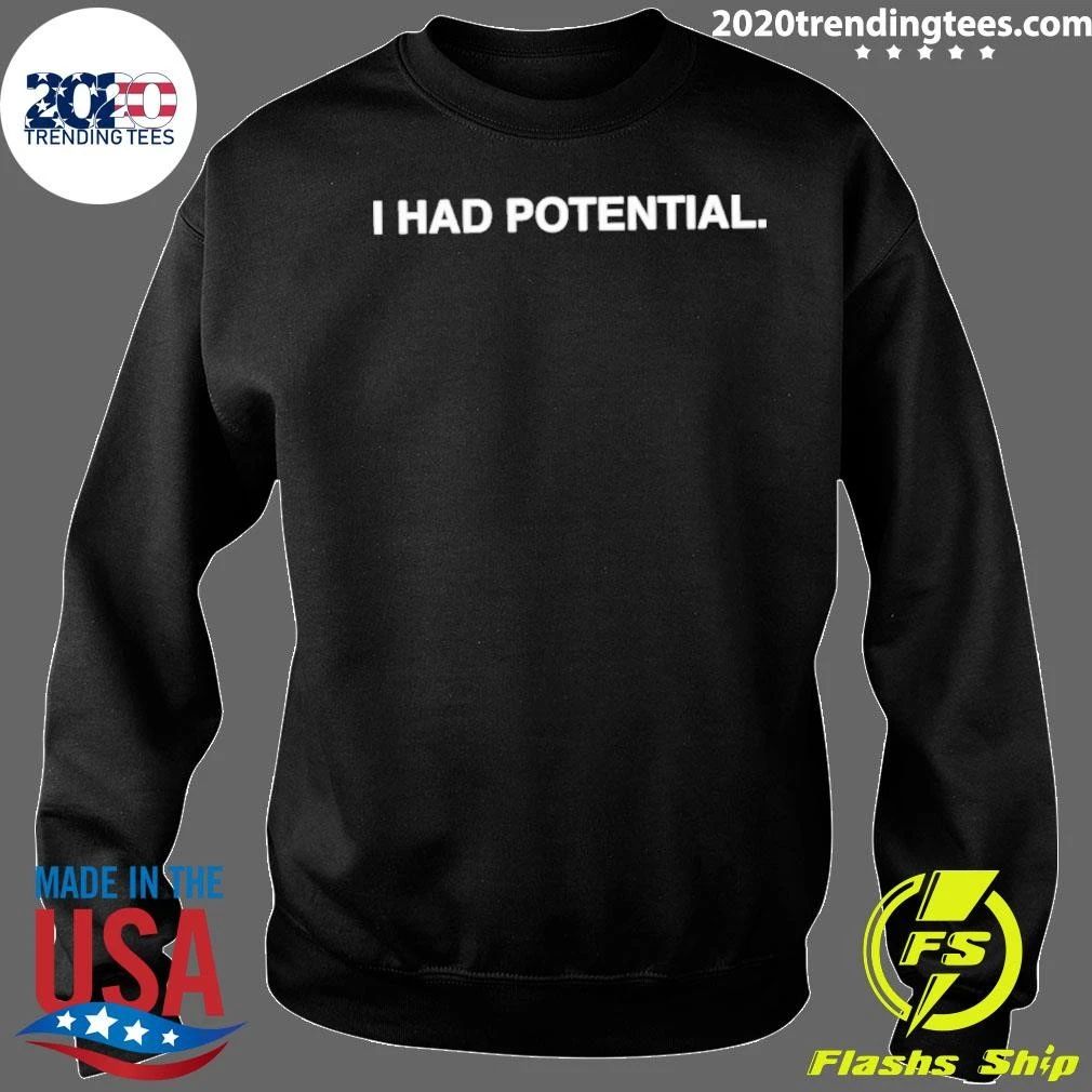 I Had Potential Sarcastic Funny Humor Shirt