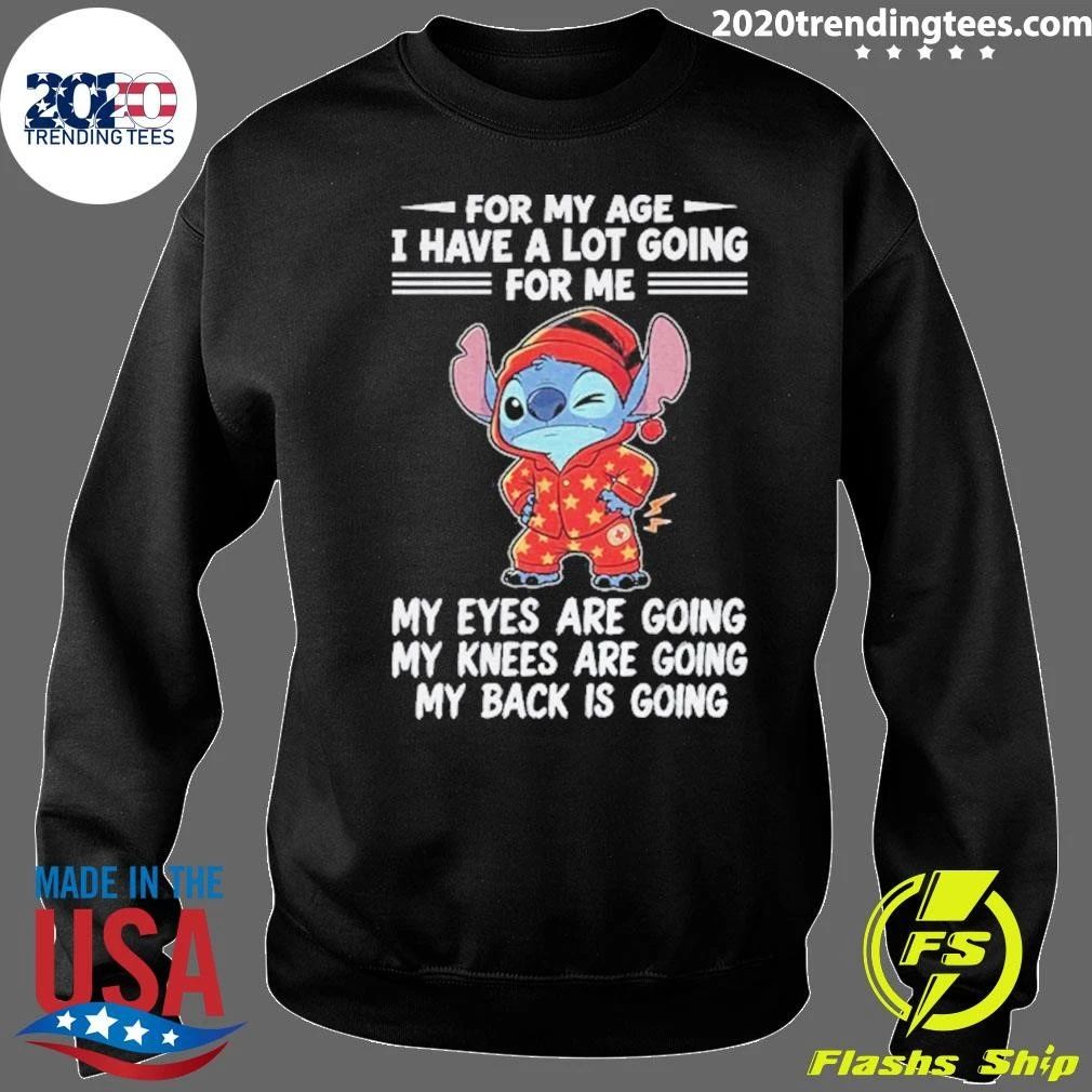 For My Age I Have A Lot Going For Me My Eyes Are Going Shirt