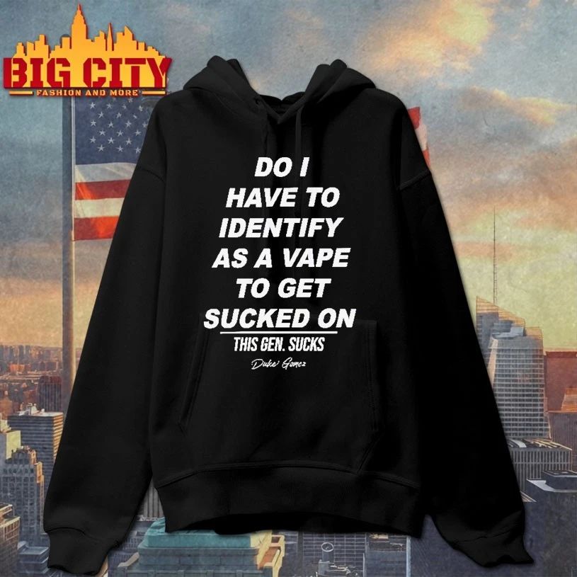 Do I Have To Identify As A Vape To Get Sucked On T-shirt