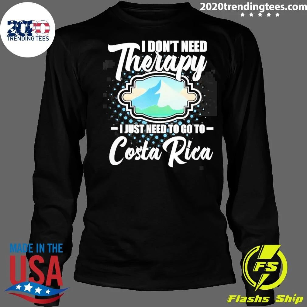 I Don’t Need Therapy I Just Need To Go To Costa Rica Shirt