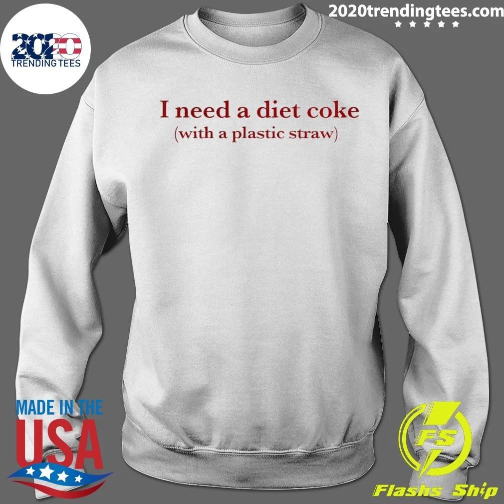 I Need A Diet Coke With A Plastic Straw Shirt