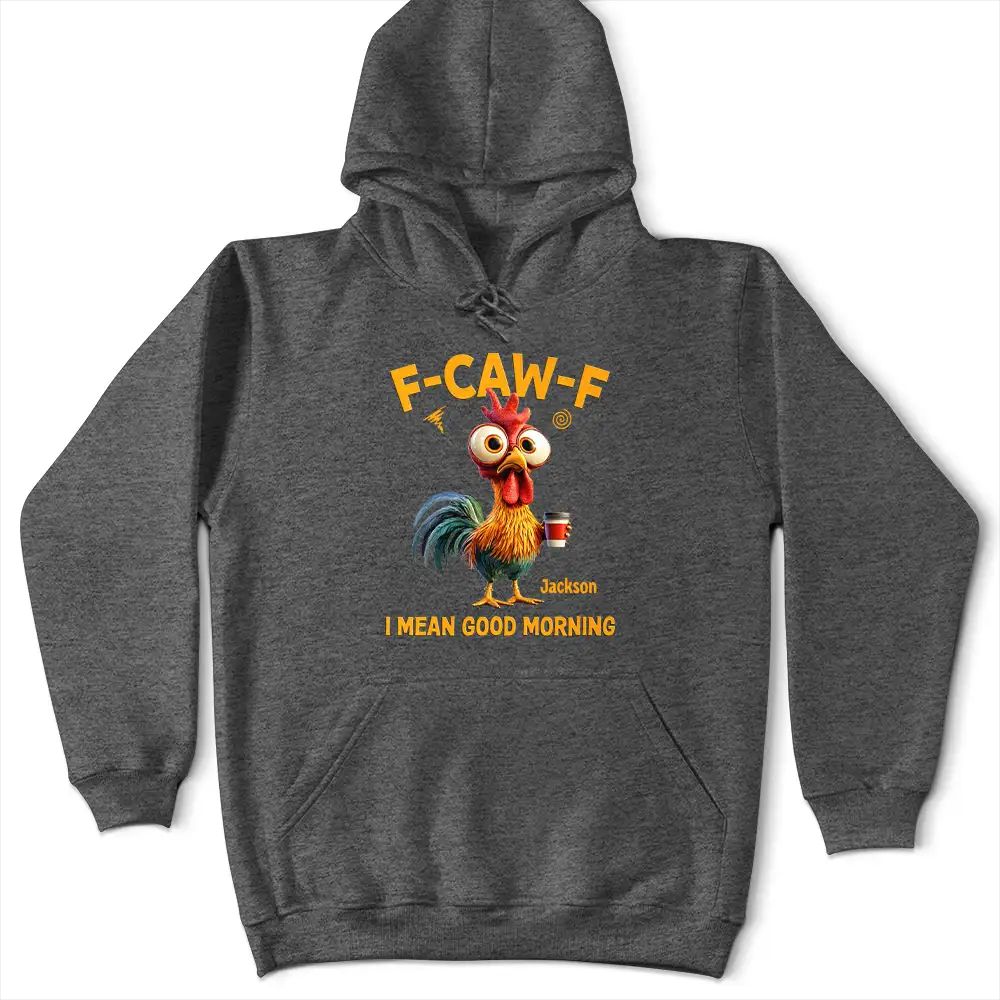 3D Effect Funny Chicken F-Caw-F I Mean Good Morning - Personalized T Shirt