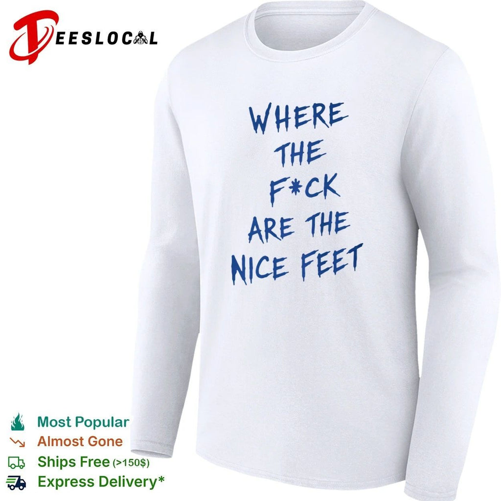Where the F ck Are the Nice Feet funny T-shirt (1)