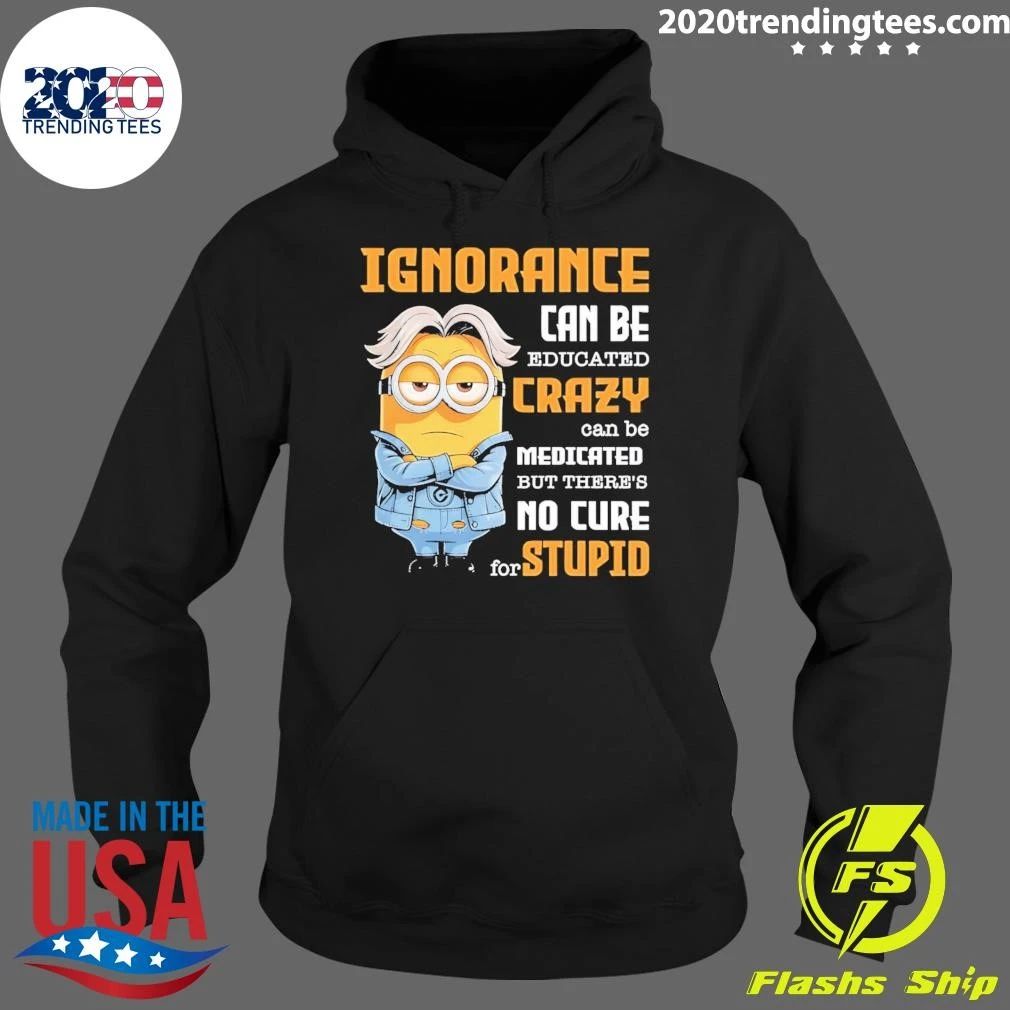 Minion Ignorance Can Be Educated Crazy Can Be Medicated Shirt