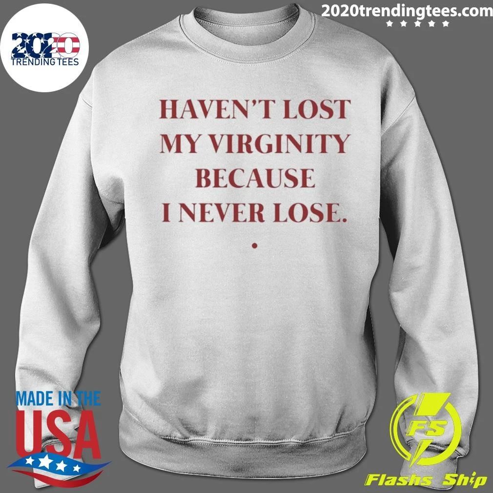 Haven’t Lost My Virginity Because I Never Lose Shirt