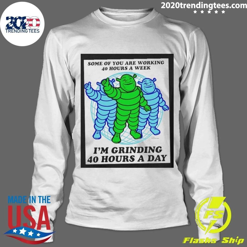 Shrek Grinding 40 Hours A Day Meme Grindset Shirt