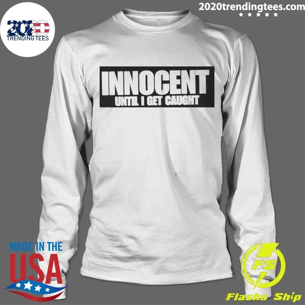 Innocent Until I Get Caught Shirt