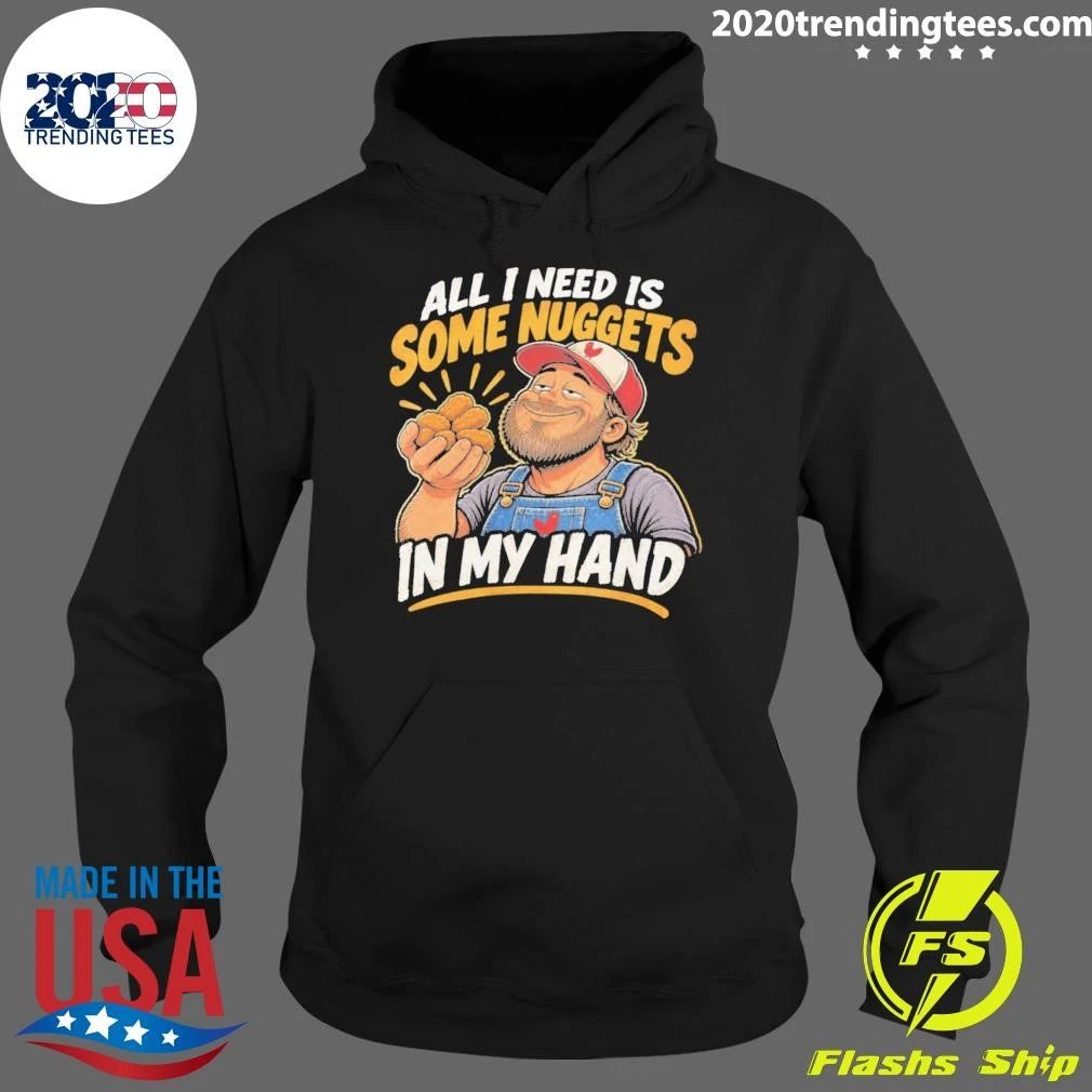 All I Need Is Some Nuggets In My Hand Shirt
