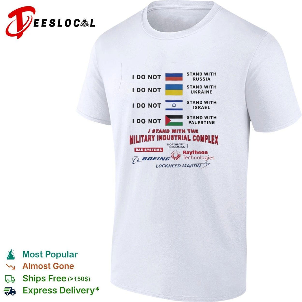 I Do Not Stand With Russia Ukraine Israel Palestine I Stand With the Military Industrial Complex T-shirt