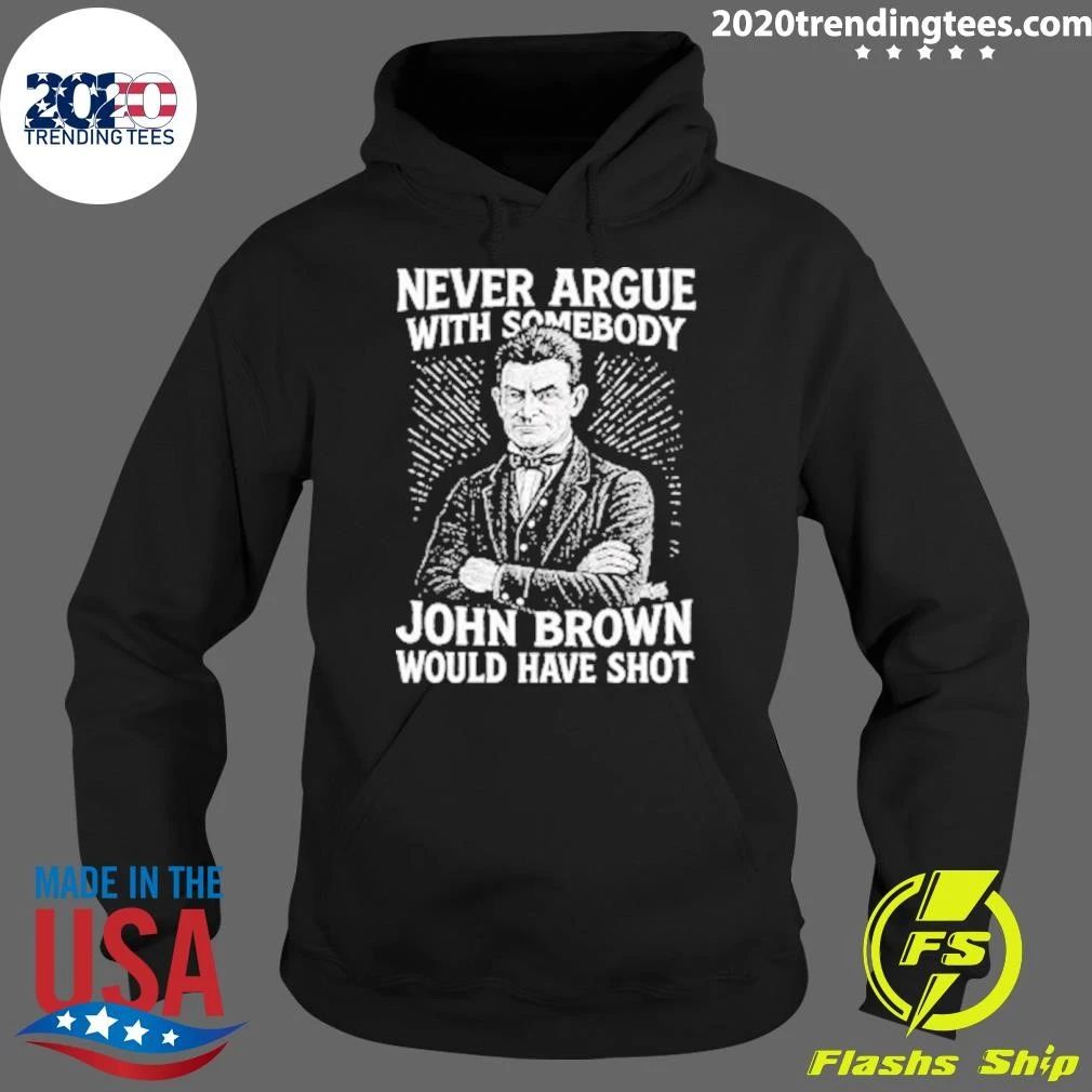 Never Argue With Somebody John Brown Would Have Shot Shirt