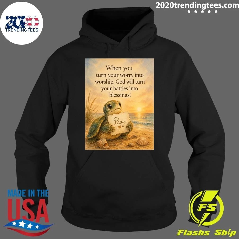 Turtle When You Turn Your Worry Into Worship God Will Turn Your Battles Into Blessings Shirt