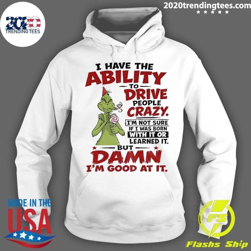 Grinch I Have The Ability To Drive People Crazy Shirt