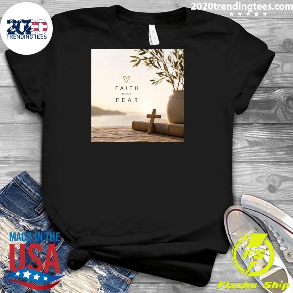 Faith Over Fear Shirt