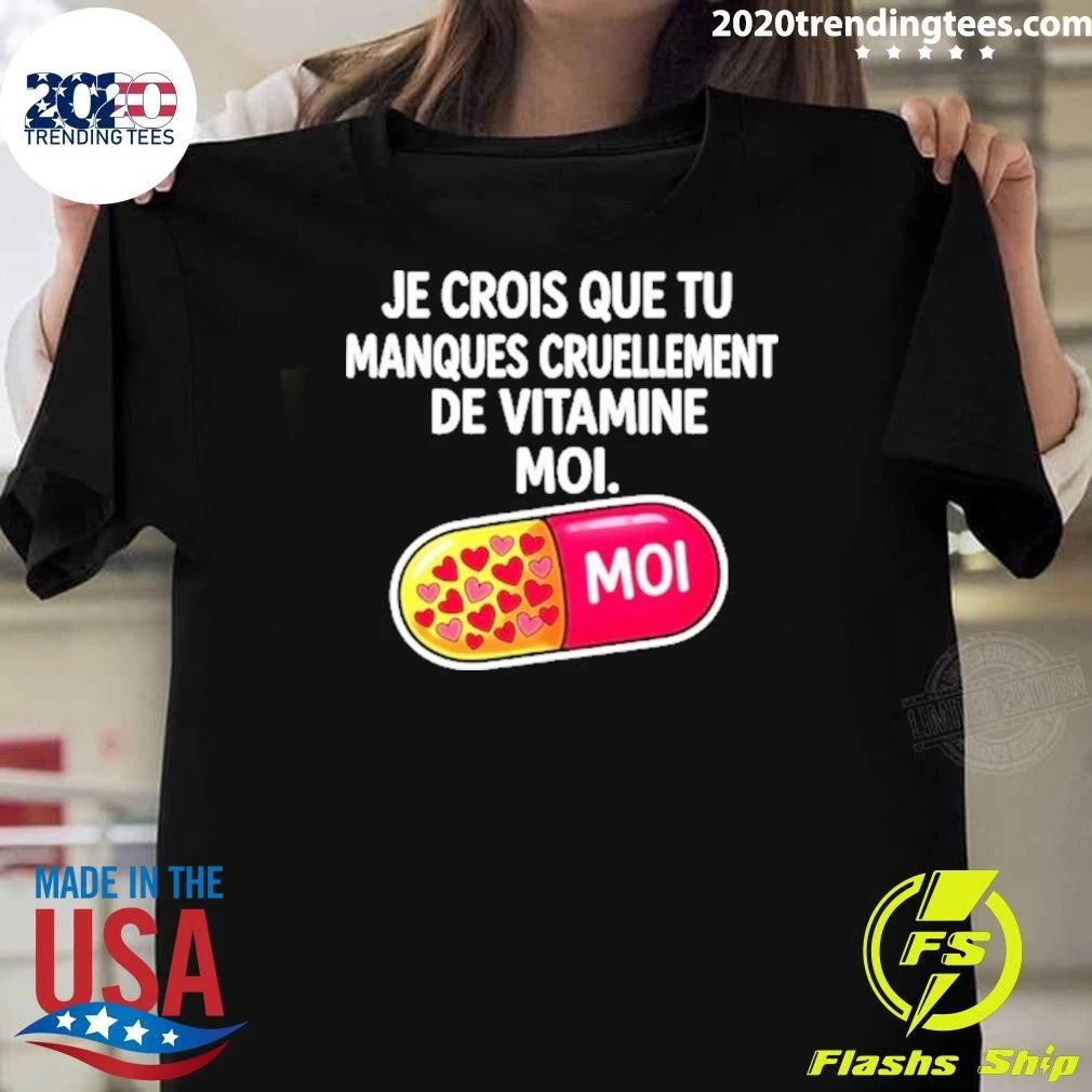 Je Crois Que Tu Manques Cruellement De Vitamine Moi Shirt
