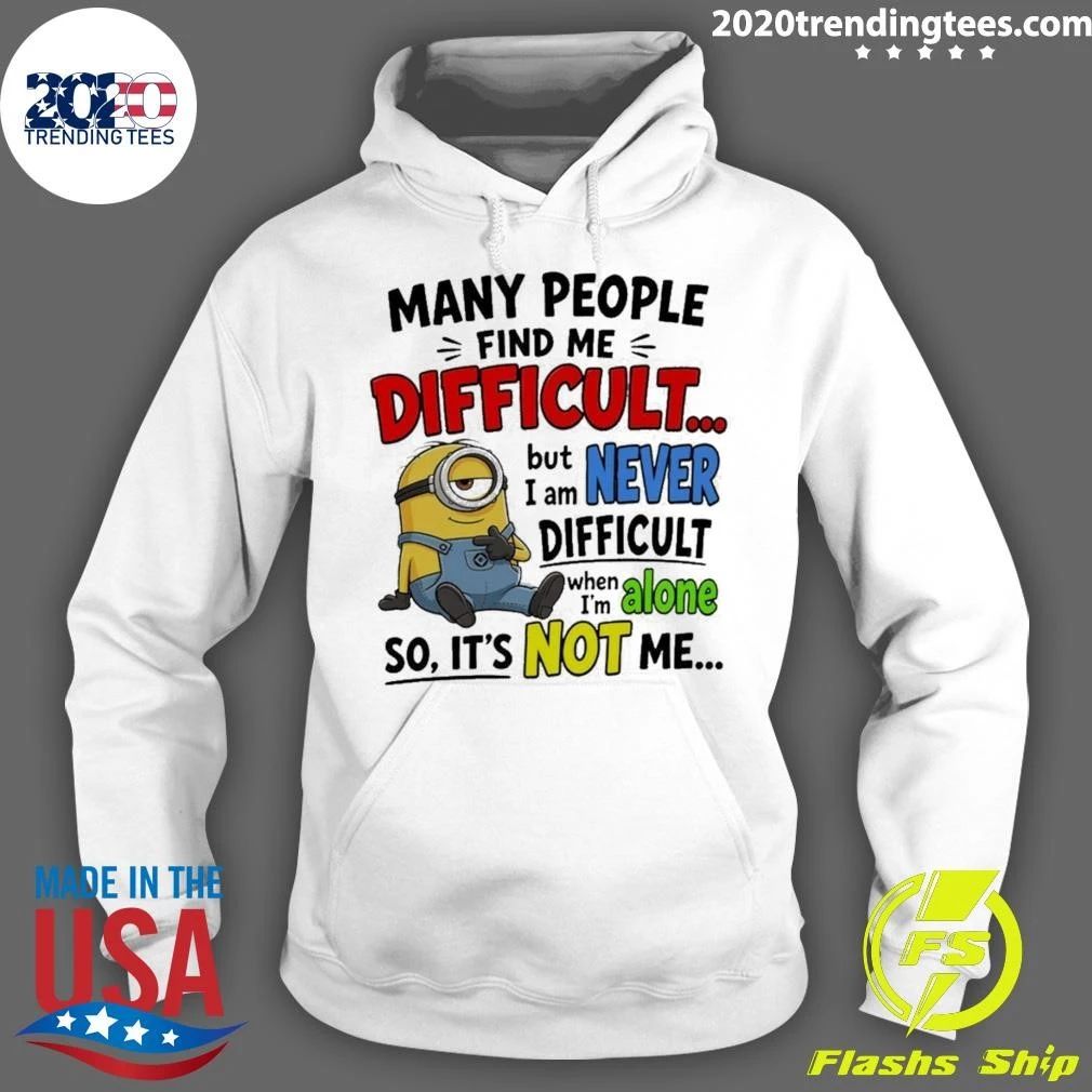 Minion Many People Find Me Difficult But Never Difficult When I’m Alone Shirt