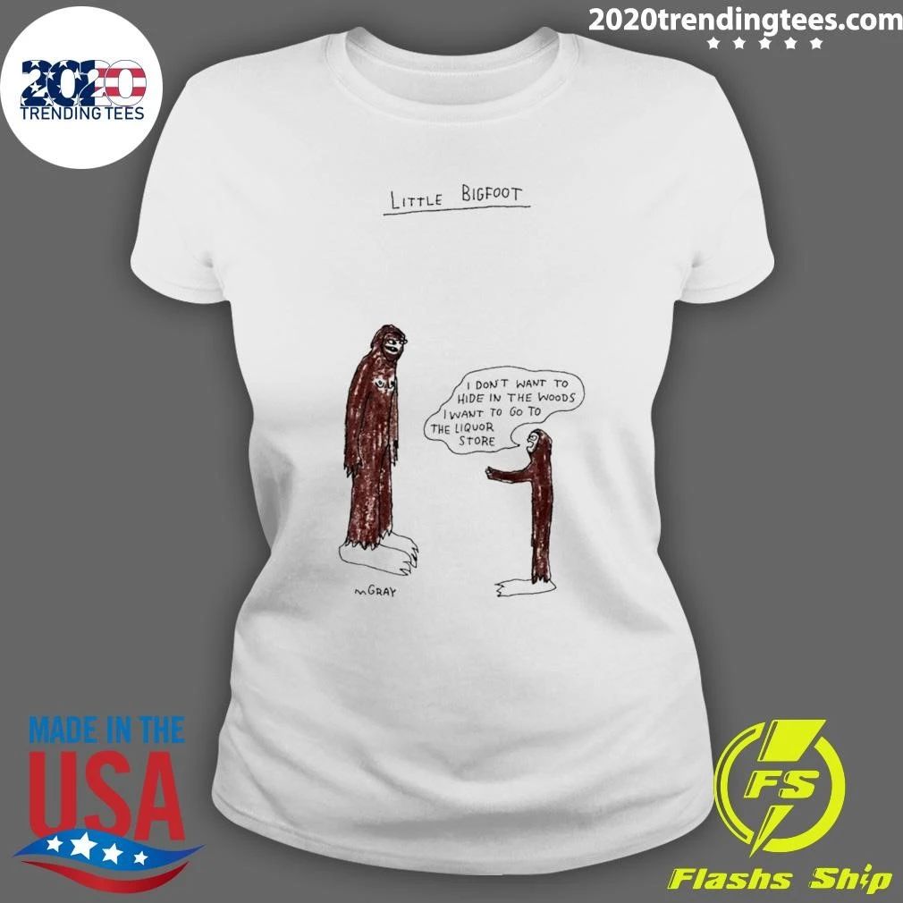 Little Bigfoot I Don’t Want to Hide in the Woods I Want to Go to the Liquor Store Shirt