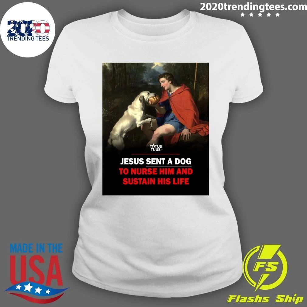 Jesus Sent A Dog To Nurse Him And Sustain His Life Shirt