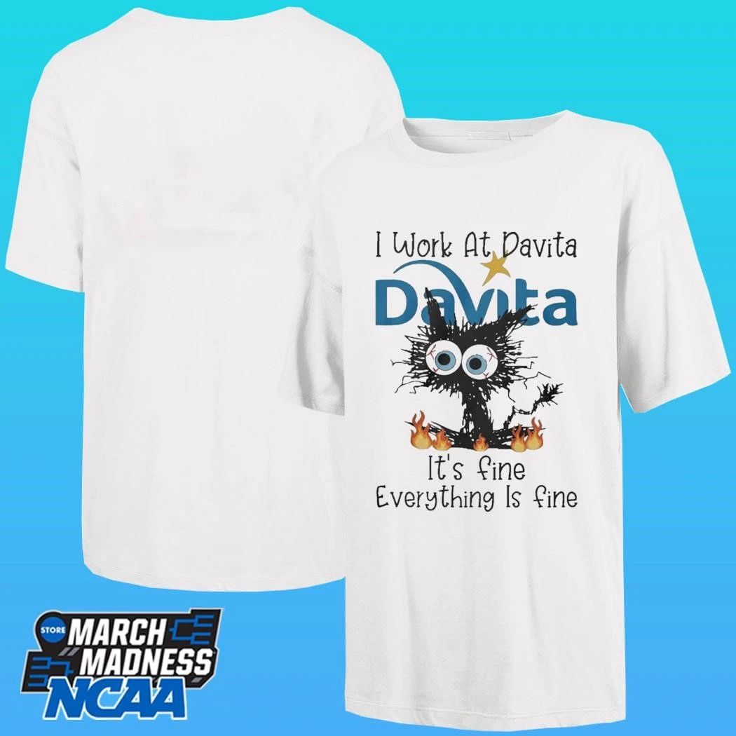 Black Cat I Work At Davita Its Fine Everything Is Fine Shirt