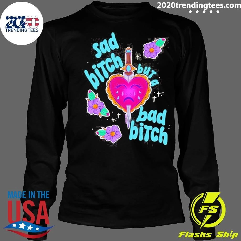Sad Bitch But A Bad Bitch Dagger Heart Shirt