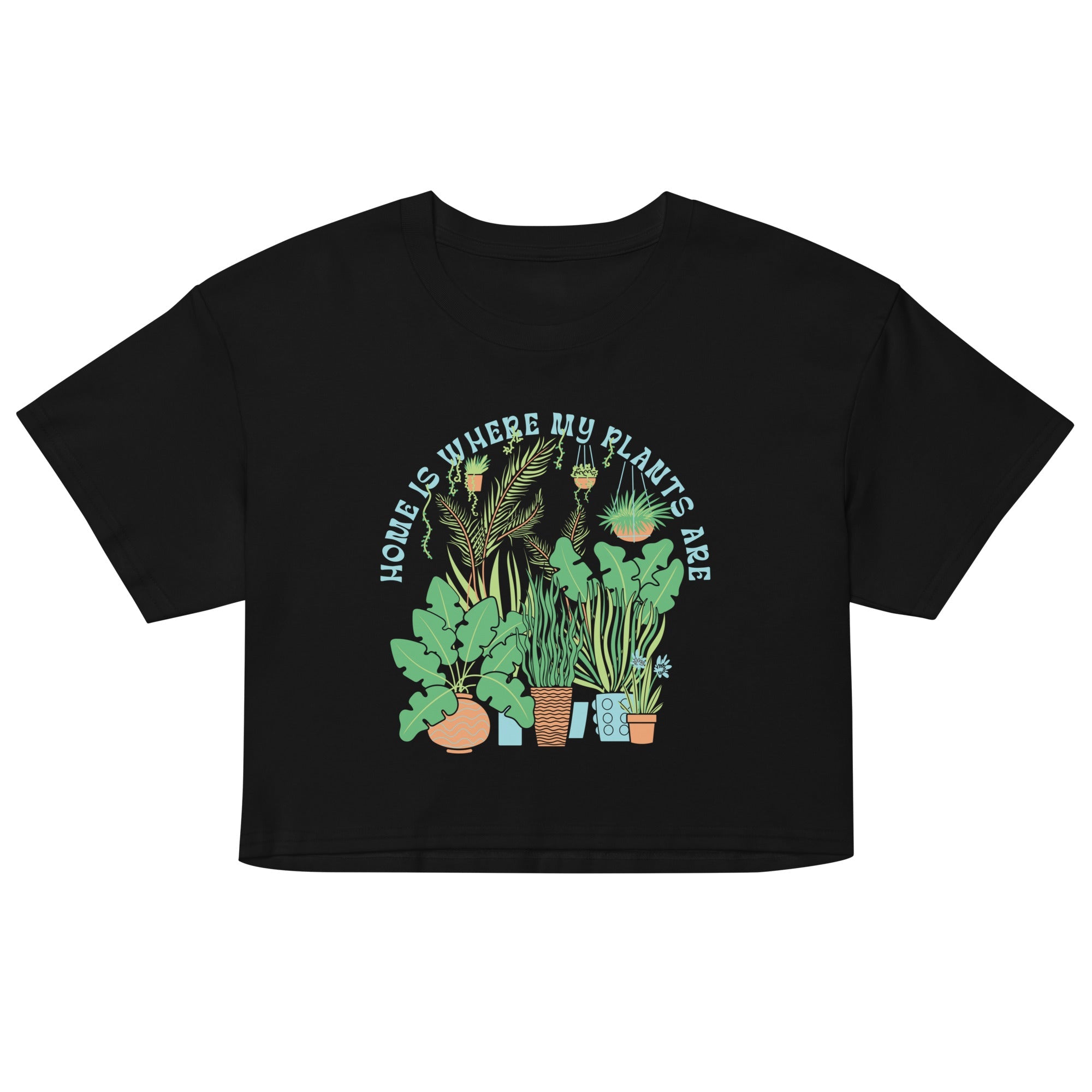 Home Is Where The Plants Are Women's Crop Tee