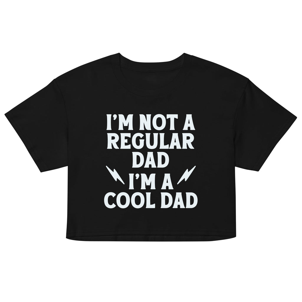 I'm Not A Regular Dad I'm A Cool Dad Women's Crop Tee